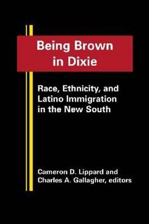 Being Brown in Dixie: Race, Ethnicity, and Latino Immigration in the New South image number 0