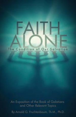 Faith Alone: The Condition of Our Salvation: An Exposition of the Book of Galatians and Other Relevant Topics image number 0