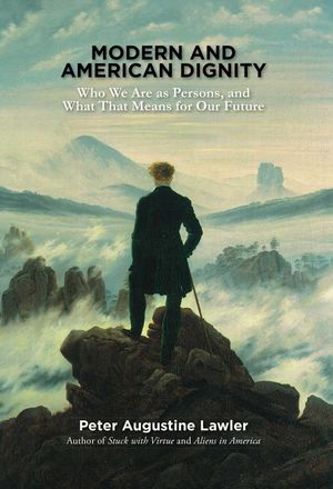 Modern and American Dignity: Who We Are as Persons, and What That Means for Our Future image number 0