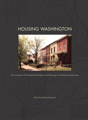 Housing Washington: Two Centuries of Residential Development and Planning in the National Capitol Area image number 0