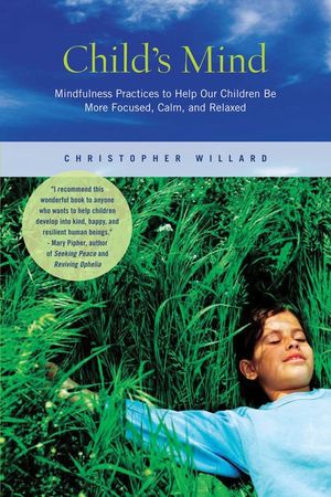 Child's Mind: Mindfulness Practices to Help Our Children Be More Focused, Calm, and Relaxed image number 0