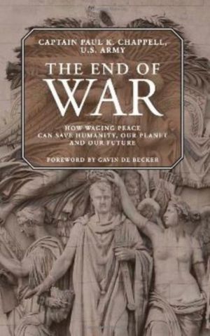 The End of War: How Waging Peace Can Save Humanity, Our Planet, and Our Future image number 0