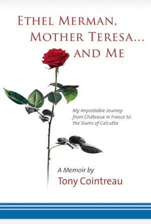 Ethel Merman, Mother Teresa...and Me: My Improbable Journey from Cha[teaux in France to the Slums of Calcutta image number 0