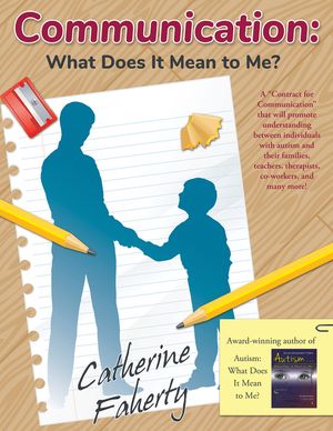 Communication: What Does It Mean to Me?: A "contract for Communication" That Will Promote Understanding Between Individuals with Autism or Asperger's image number 0