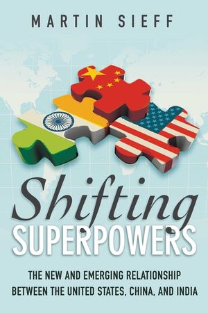 Shifting Superpowers: The New and Emerging Relationships Between the United States, China and India image number 0