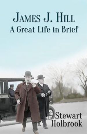 James J. Hill: A Great Life in Brief image number 0