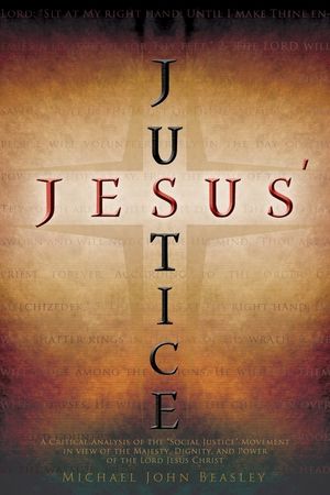 Jesus' Justice: A Critical Analysis of the Social Justice Movement in view of the Majesty, Dignity, and Power of the Lord Jesus Christ image number 0