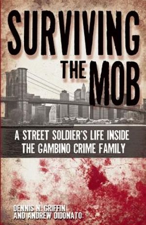 Surviving the Mob: A Street Soldier's Life Inside the Gambino Crime Family image number 0