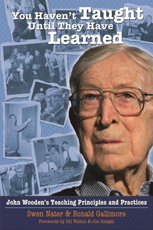 You Haven't Taught Until They Have Learned: John Wooden's Teaching Principles and Practices image number 0