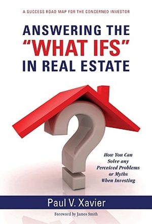 Answering the "What Ifs" in Real Estate: How You Can Solve Any Perceived Problems or Myths When Investing image number 0