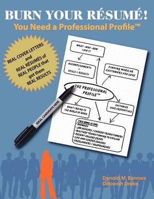 Burn Your R&eacute;sum&eacute;! You Need a Professional Profile(TM): Winning the Inner and Outer Game of Finding Work or New Business image number 0