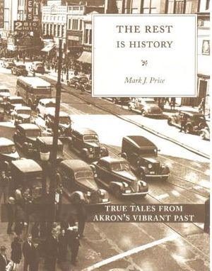 The Rest Is History: True Tales from Akron's Vibrant Past image number 0