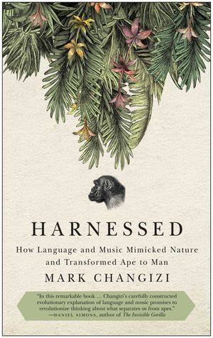Harnessed: How Language and Music Mimicked Nature and Transformed Ape to Man image number 0