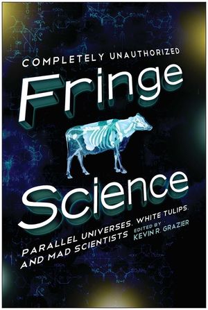 Fringe Science: Parallel Universes, White Tulips, and Mad Scientists image number 0