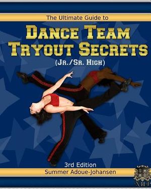 The Ultimate Guide to Dance Team Tryout Secrets (Jr./Sr. High), 3rd Edition: With Exercises, a Stretching Guide for Great Flexibility, Makeup Tips, an image number 0
