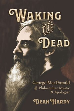 Waking the Dead: George MacDonald as Philosopher, Mystic, and Apologist image number 0