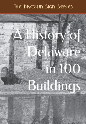 A History of Delaware in 100 Buildings image number 0