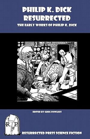 Philip K. Dick Resurrected: The Early Works of Philip K. Dick image number 0