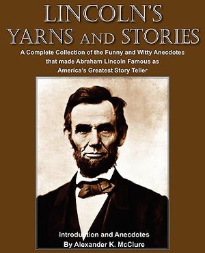 Lincoln's Yarns and Stories: A Complete Collection of the Funny and Witty Anecdotes that made Abraham Lincoln Famous as America's Greatest Story Te image number 0
