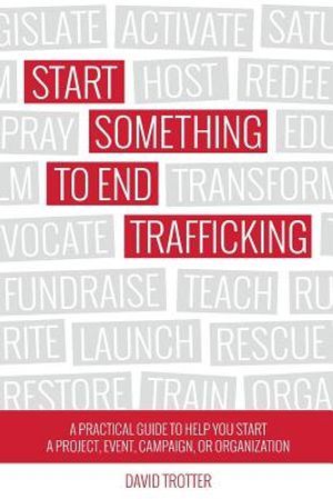 Start Something to End Trafficking: A Practical Guide to Help You Start a Project, Event, Campaign, or Organization image number 0