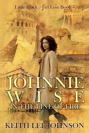 Little Black Girl Lost: Book 7 Johnnie Wise In The Line Of Fire image number 0