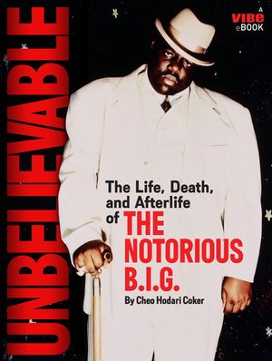 Unbelievable: The Life, Death, and Afterlife of the Notorious B.I.G. image number 0