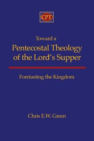 Toward a Pentecostal Theology of the Lord's Supper: Foretasting the Kingdom image number 0