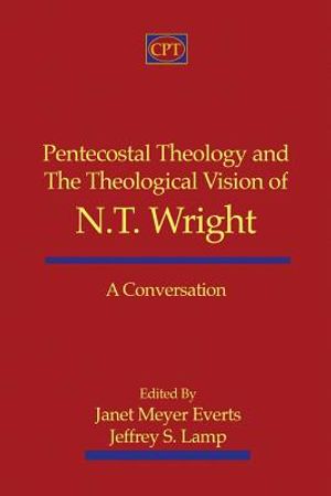 Pentecostal Theology and the Theological Vision of N.T. Wright: A Conversation image number 0