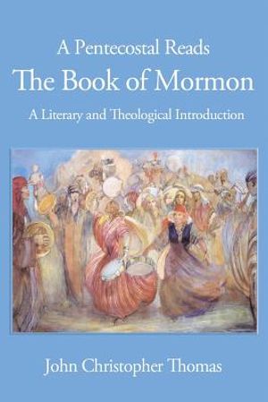 A Pentecostal Reads the Book of Mormon: A Literary and Theological Introduction image number 0