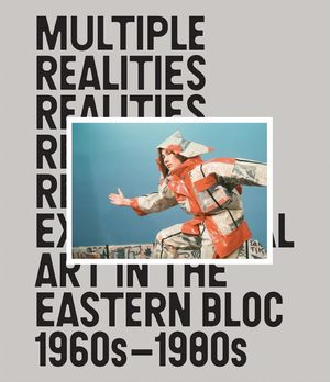 Multiple Realities: Experimental Art in the Eastern Bloc 1960s-1980s image number 0