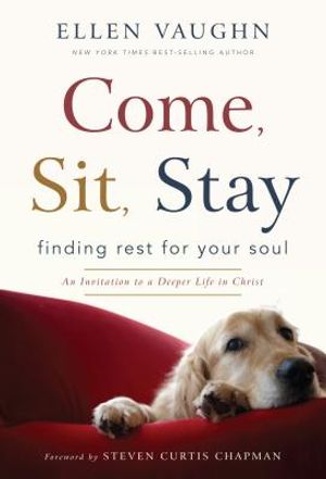 Come, Sit, Stay: Finding Rest for Your Soul: An Invitation to a Deeper Life in Christ image number 0