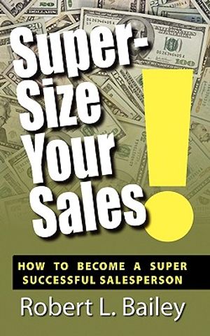 Super-Size Your Sales, How To Become A Super Successful Salesperson image number 0