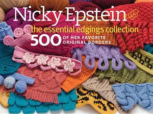 Nicky Epstein: The Essential Edgings Collection: 500 of Her Favorite Original Borders image number 0