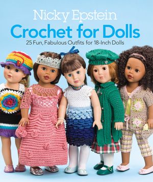 Nicky Epstein Crochet for Dolls: 25 Fun, Fabulous Outfits for 18-Inch Dolls image number 0