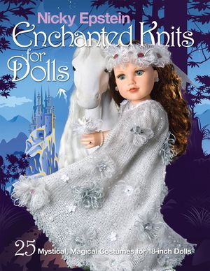 Nicky Epstein Enchanted Knits for Dolls: 25 Mystical, Magical Costumes for 18-Inch Dolls image number 0