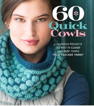 60 Quick Cowls: Luxurious Projects to Knit in Cloud and Duo Yarns from Cascade Yarns image number 0