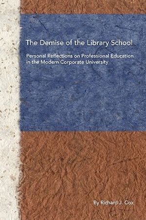 The Demise of the Library School: Personal Reflections on Professional Education in the Modern Corporate University image number 0