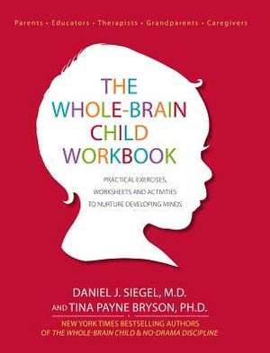 The Whole-Brain Child Workbook: Practical Exercises, Worksheets and Activities to Nurture Developing Minds image number 0
