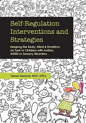 Self-Regulation Interventions and Strategies: Keeping the Body, Mind and Emotions on Task in Children with Autism, ADHD or Sensory Disorders image number 0