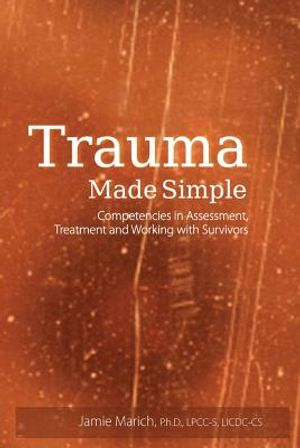 Trauma Made Simple: Competencies in Assessment, Treatment and Working with Survivors image number 0