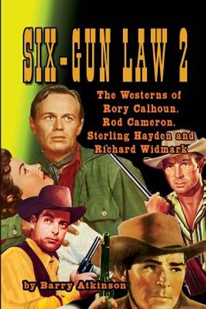 SIX-GUN LAW Volume 2: The Westerns of Rory Calhoun, Rod Cameron, Sterling Hayden and Richard Widmark image number 0