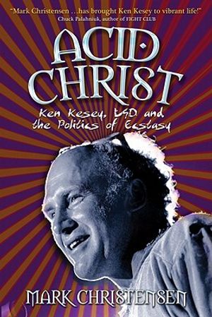 Acid Christ: Ken Kesey, LSD and the Politics of Ecstasy image number 0