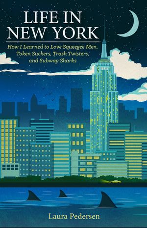 Life in New York: How I Learned to Love Squeegee Men, Token Suckers, Trash Twisters, and Subway Sharks image number 0
