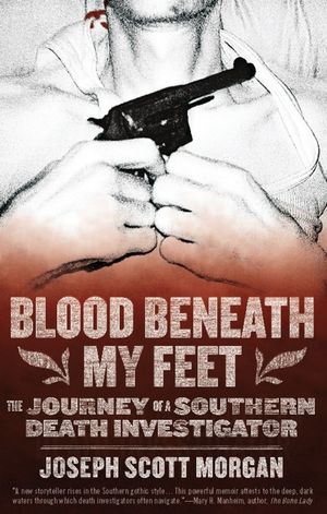 Blood Beneath My Feet: The Journey of a Southern Death Investigator image number 0