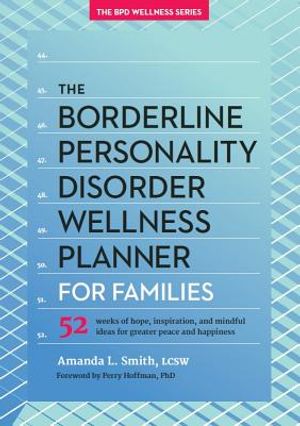 The Borderline Personality Disorder Wellness Planner for Families: 52 Weeks of Hope, Inspiration, and Mindful Ideas for Greater Peace and Happiness image number 0