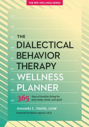 The Dialectical Behavior Therapy Wellness Planner: 365 Days of Healthy Living for Your Body, Mind, and Spirit image number 0