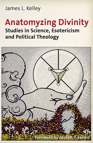 Anatomyzing Divinity: Studies in Science, Esotericism and Political Theology image number 0
