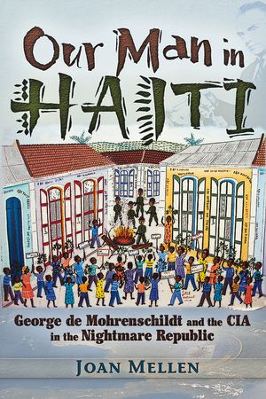 Our Man in Haiti: George de Mohrenschildt and the CIA in the Nightmare Republic image number 0