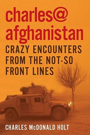 Charles@afghanistan: Crazy Encounters from the Not-So-Front Lines image number 0