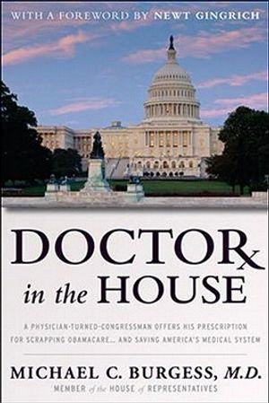 Doctor in the House: A Physician-Turned-Congressman Offers His Prescription for Scrapping Obamacare - And Saving America's Medical System image number 0